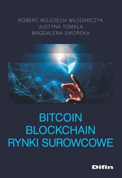 Bitcoin Blockchain Rynki surowcowe - Włodarczyk Robert Wojciech, Tomala Justyna