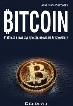 Bitcoin Płatnicze i inwestycyjne zastosowania kryptowaluty - Piotrowska Anna Iwona
