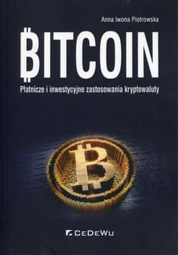 Bitcoin Płatnicze i inwestycyjne zastosowania kryptowaluty - Piotrowska Anna Iwona