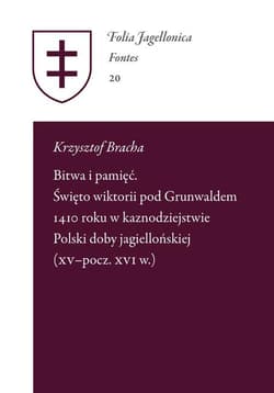 Bitwa i pamięć Święto wiktorii pod Grunwaldem 1410 roku w kaznodziejstwie Polski doby Jagiellońskie - Bracha Krzysztof
