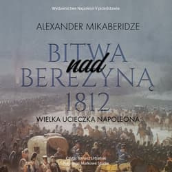 Bitwa nad Berezyną 1812. Wielka ucieczka Napoleona - audiobook - Aleksander Mikaberidze