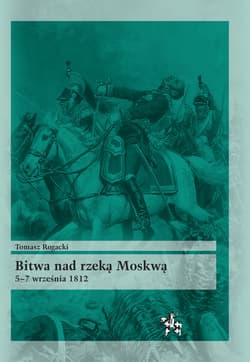 Bitwa nad rzeką Moskwą 5-7 września 1812 - Tomasz Rogacki