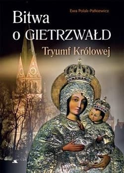 Bitwa o Gietrzwałd Tryumf Królowej - Ewa Polak-Pałkiewicz