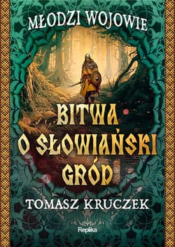 Bitwa o słowiański gród. Młodzi Wojowie. Tom 1 - Kruczek Tomasz
