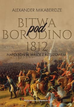 Bitwa pod Borodino 1812. Napoleon w walce z Kutuzowem - Aleksander Mikaberidze