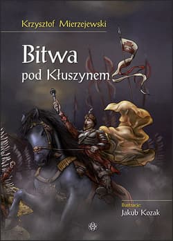 Bitwa pod Kłuszynem - Krzysztof Mierzejewski