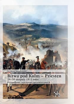 Bitwa pod Kulm - Priesten 29-30 sierpnia 1813 roku Przypadkowe zwycięstwo sprzymierzonych