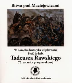 Bitwa pod Maciejowicami W dorobku historyka wojskowości Prof. dr hab. Tadeusza Rawskiego 75. rocznica pracy naukowej