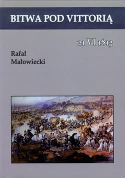 Bitwa pod Vittorią 21 VI 1813 - Małowiecki Rafał