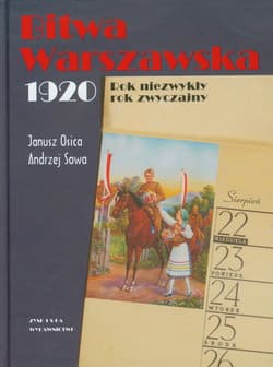 Bitwa Warszawska 1920. Rok niezwykły, rok zwyczajny - Osica Janusz