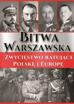 Bitwa Warszawska Zwycięstwo ratujące Polskę i Europę - Opracowanie Zbiorowe
