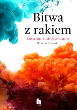 Bitwa z rakiem. Terapie i antyterapie - Bożena Stasiak