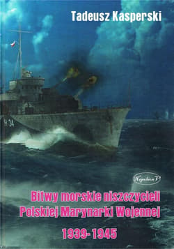 Bitwy morskie niszczycieli Polskiej Marynarki... - Kasperski Tadeusz