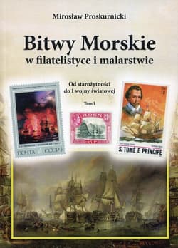 Bitwy morskie w filatelistyce i malarstwie Od starożytności do I wojny światowej Tom 1 - Mirosław Proskurnicki