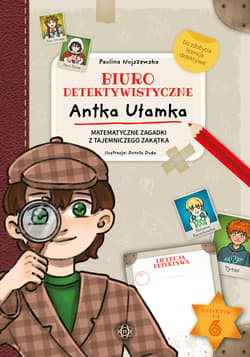 Biuro detektywistyczne Antka Ułamka Matematyczne zagadki z tajemniczego zakątka - Paulina Nojszewska