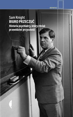 Biuro Przeczuć Historia psychiatry, który chciał przewidzieć przyszłość - Sam Knight
