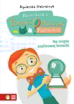 Biuro śledcze Tomuś Orkiszek i Partnerzy Tom 1 Na tropie szafirowej broszki - Agnieszka Stelmaszyk