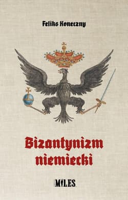 Bizantynizm niemiecki - Feliks Koneczny