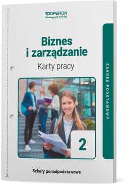 Biznes i zarządzanie 2 Karty pracy ucznia Zakres podstawowy Liceum i technikum - Agnieszka Mizikowska