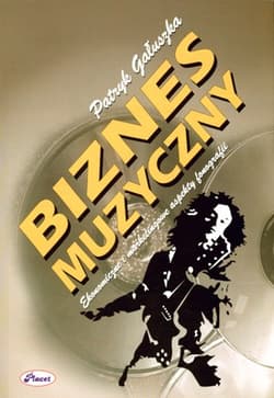 Biznes muzyczny Ekonomiczne i marketingowe aspekty fonografii - Patryk Gałuszka