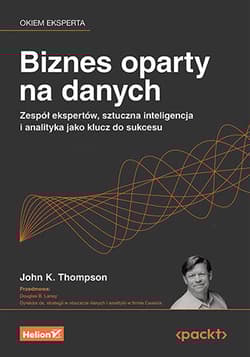Biznes oparty na danych. Zespół ekspertów, sztuczna inteligencja i analityka jako klucz do sukcesu - Thompson John B., Douglas B. Laney