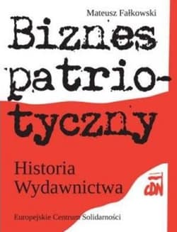 Biznes patriotyczny Historia Wydawnictwa CDN - Mateusz Falkowski