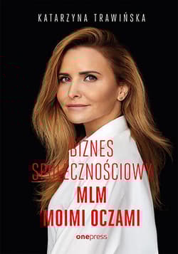 Biznes społecznościowy. MLM moimi oczami - Katarzyna Trawińska