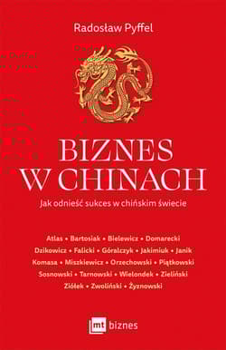 Biznes w Chinach Jak odnieść sukces w chińskim świecie - Radosław Pyffel