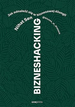 BIZNESHACKING. Jak odnaleźć się w biznesowej dżungli - ebook