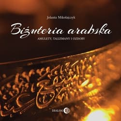 Biżuteria arabska. Amulety, talizmany i ozdoby - Jolanta Mikołajczyk
