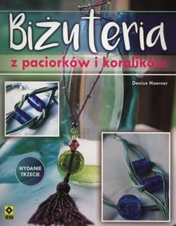 Bizuteria z paciorków i koralików - Denise Hoerner