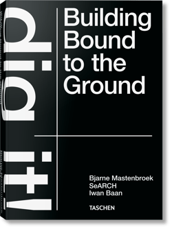 Bjarne Mastenbroek. Dig it! Building Bound to the Ground - Mastenbroek Bjarne