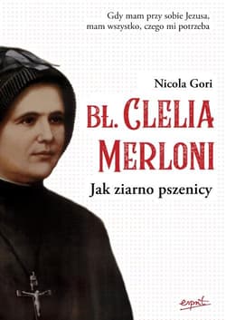 Bł. Clelia Merloni Jak ziarno pszenicy