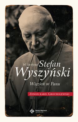 Bł. Kardynał Wyszyński. Więzień w Panu - Zenon Grocholewski