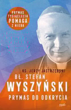 Bł. Stefan Wyszyński Prymas do odkrycia - Jerzy Jastrzębski