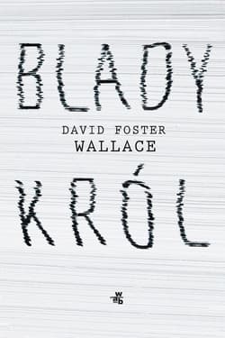 Blady król - David Foster  Wallace