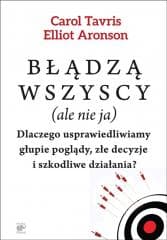 Błądzą wszyscy (ale nie ja) - Aronson Elliot, Tavris Carol