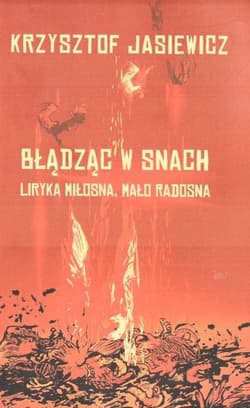 Błądząc w snach Liryka miłosna, mało radosna - Krzysztof Jasiewicz
