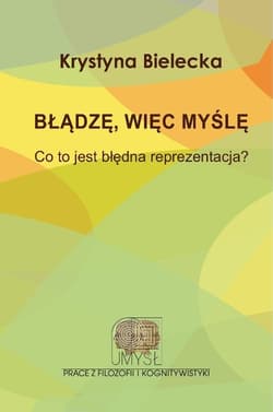 Błądzę, więc myślę. Co to jest błędna reprezentacja? - Krystyna Bielecka