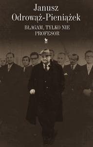 Błagam, tylko nie profesor - Janusz Odrowąż-Pieniażek