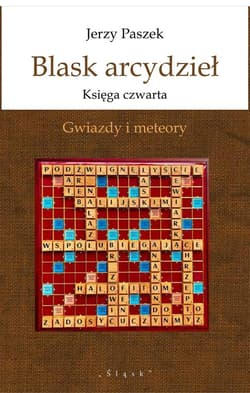 Blask arcydzieł. Księga czwarta. Gwiazdy i meteory - Jerzy Paszek