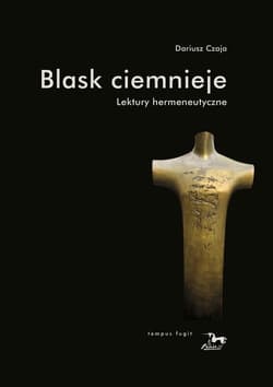 Blask ciemnieje Lektury hermeneutyczne - Dariusz Czaja