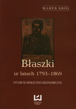 Błaszki w latach 1793-1869 Studium społeczno-ekonomiczne - Marek Król