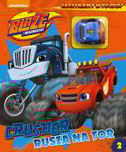 Blaze i Megamaszyny Zaczynamy wyścig! Tom 2 Crusher rusza na tor
