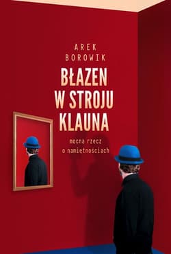 Błazen w stroju klauna mocna rzecz o namiętnościach - Arek Borowik