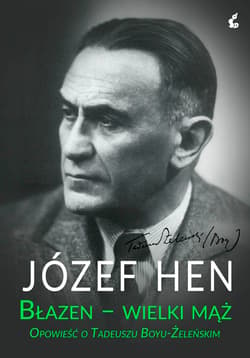 Błazen wielki mąż Opowieść o Tadeuszu Boyu-Żeleńskim - Józef Hen
