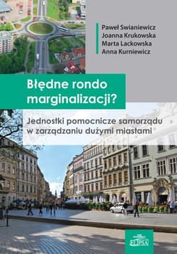 Błędne rondo marginalizacji? Jednostki pomocnicze samorządu w zarządzaniu dużymi miastami