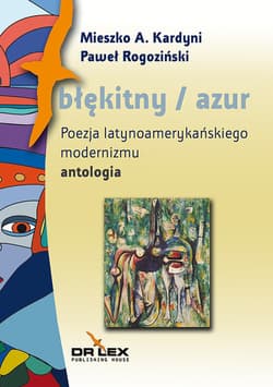 Błękitny / azul Poezja latynoamerykańskiego modernizmu antologia - Kardyni Mieszko A. Rogoziński Paweł