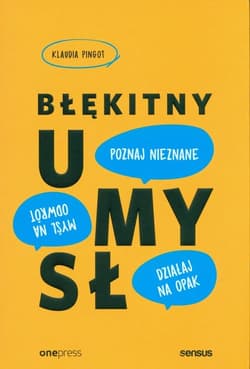 Błękitny umysł Myśl na odwrót, działaj na opak, poznaj nieznane! - Klaudia Pingot