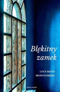 Błękitny zamek - Lucy Maud Montgomery